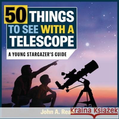 50 Things to See with a Telescope: A Young Stargazer's Guide John A. Read 9781459505360 Formac Publishing Company Limited