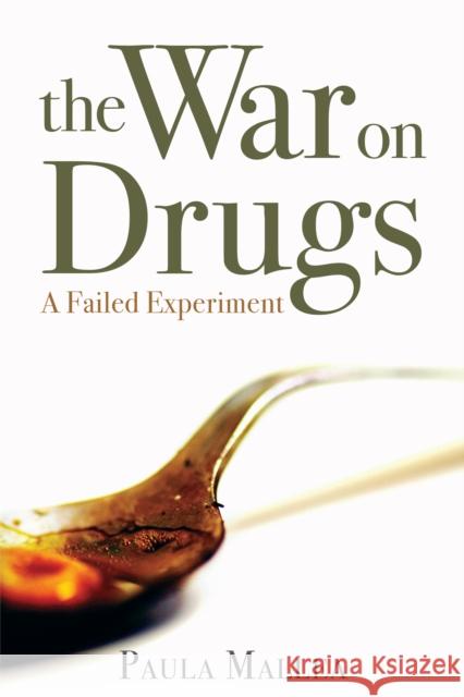 The War on Drugs: A Failed Experiment Mallea, Paula 9781459722897 Dundurn Group