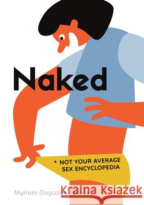 Naked: Not Your Average Sex Encyclopedia Myriam Daguza C 9781459831018 Orca Book Publishers