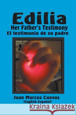Edilia Her Father's Testimony: El testimonio de su padre English-Español Cuevas, Juan Marcos 9781460200407 FriesenPress