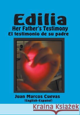 Edilia Her Father's Testimony: El testimonio de su padre English-Español Cuevas, Juan Marcos 9781460200414 FriesenPress
