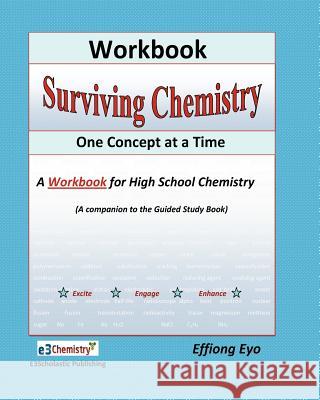 Surviving Chemistry One Concept at a Time: Workbook: A Workbook fo high school chemistry Eyo, Effiong 9781460942765 Createspace
