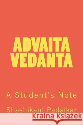 Advaita Vedanta: A Student's Note Shashikant Padalkar 9781460950883 Createspace