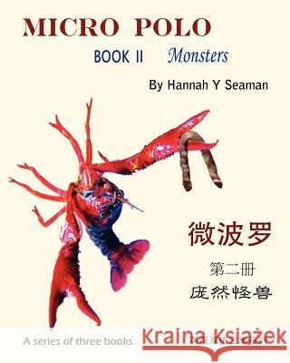Micro Polo (A series of three books): Book II Monsters (bilingual English and Chinese) Seaman, Hannah Y. 9781460959794 Createspace