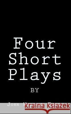 Four Short Plays by John William Tuohy John William Tuohy 9781460999608 Createspace
