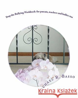 Stop the Bullying Workbook: for parents, teachers and bullies too Scarfone, Dorothy 9781461052579 Createspace