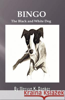 Bingo: The Black and White Dog Mervyn K. Danker Sydney Calander 9781461123712 Createspace