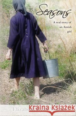 Seasons: A Real Story of an Amish Girl Byler Younts, Elizabeth 9781461148678 Createspace