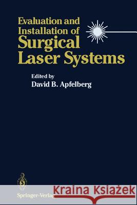 Evaluation and Installation of Surgical Laser Systems David B. Apfelberg 9781461290988 Springer