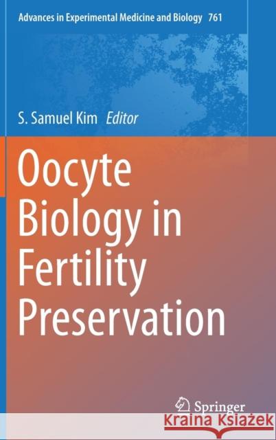Oocyte Biology in Fertility Preservation S. Samuel Kim 9781461482130 Springer