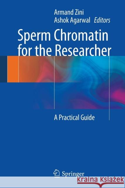 Sperm Chromatin for the Researcher: A Practical Guide Zini, Armand 9781461484585 Springer