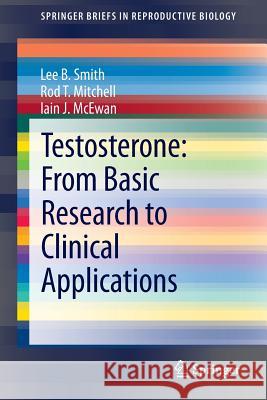 Testosterone: From Basic Research to Clinical Applications Lee B. Smith Iain J. McEwan 9781461489771 Springer