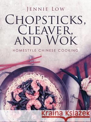 Chopsticks, Cleaver, and Wok Jennie Low 9781462010400 iUniverse.com