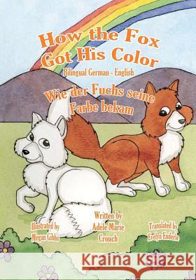How the Fox Got His Color Bilingual German English Adele Marie Crouch Megan Gibbs Evelyn Enderle 9781463607517 Createspace