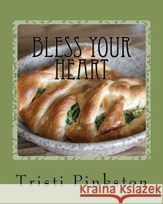 Bless Your Heart: Low-sodium Recipes for a Heart-healthy Lifestyle Pinkston, Tristi 9781463634957 Createspace