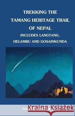Trekking the Tamang Heritage Trail of Nepal Alonzo Lucius Lyons 9781463718008 Createspace