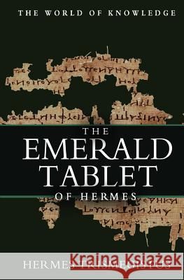 The Emerald Tablet Of Hermes Trismegistus, Hermes 9781463727444 Createspace