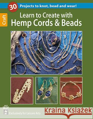 Learn to Create with Hemp, Cord, & Beads Hot Off the Press 9781464711220 Leisure Arts