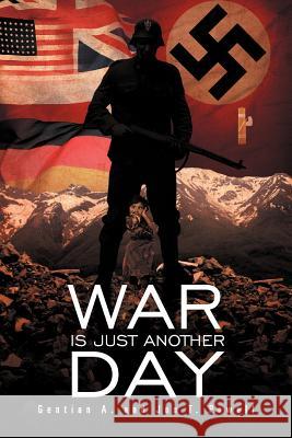 War Is Just Another Day Gentian A Jon T. Powell 9781465393814 Xlibris Corporation