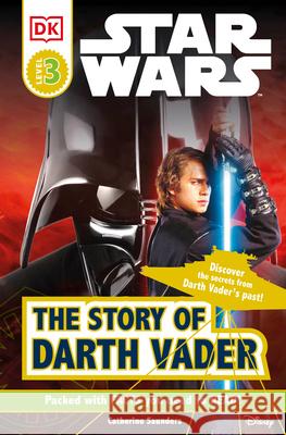 DK Readers L3: Star Wars: The Story of Darth Vader: Discover the Secrets from Darth Vader's Past! Catherine Saunders 9781465433923 DK Publishing (Dorling Kindersley)