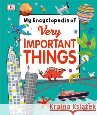 My Encyclopedia of Very Important Things: For Little Learners Who Want to Know Everything DK 9781465449689 DK Publishing (Dorling Kindersley)
