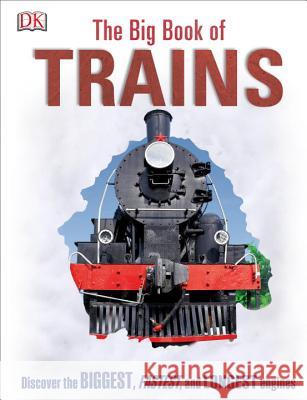 The Big Book of Trains National Railway Museum 9781465453617 DK Publishing (Dorling Kindersley)