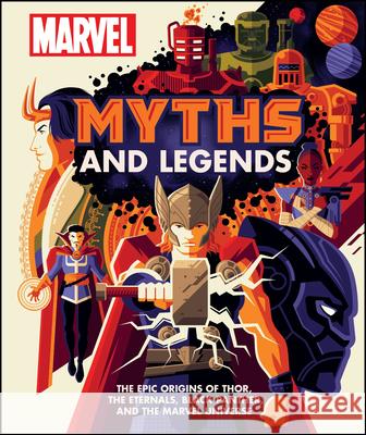 Marvel Myths and Legends: The Epic Origins of Thor, the Eternals, Black Panther, and the Marvel Universe Hill, James 9781465497758 DK Publishing (Dorling Kindersley)