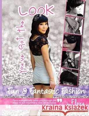 You've got the look - Fun and Fantastic Fashion by Flora Li, Flora 9781466245723 Createspace