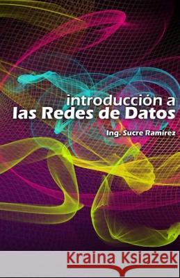 Introduccion a las redes de datos Ramirez, Sucre H. 9781466288058 Createspace