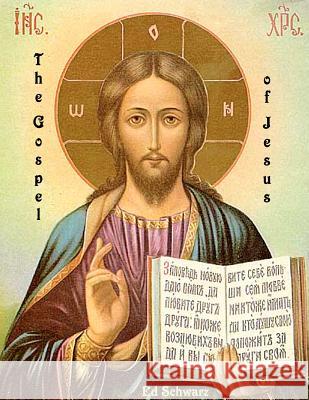 The Gospel of Jesus: Second Ed. Illustrated Ed Schwarz 9781466316478 Createspace