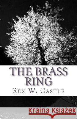 The Brass Ring: How to hire really happy really smart people (and pay them really well) Castle, Rex W. 9781466346031 Createspace