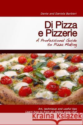 Di Pizza e Pizzerie: A Professional Guide to Pizza Making Barbieri, Daniela 9781466356351 Createspace