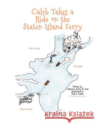 Caleb Takes a Ride on the Staten Island Ferry MS Catherine Avery S MR Paul J. Frahm 9781466391581 Createspace