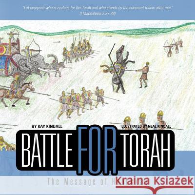 Battle for Torah: The Message of Hanukkah Kay Kindall 9781466392113 Createspace