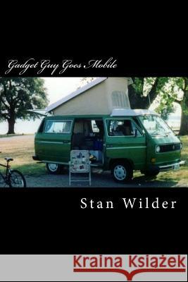 Gadget Guy Goes Mobile Stan Wilder 9781466434981 Createspace