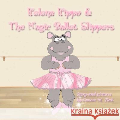 Helena Hippo & The Magic Ballet Slippers Fink, Connie M. 9781466457171 Createspace