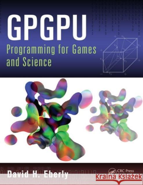 Gpgpu Programming for Games and Science Eberly, David H. 9781466595354 AK Peters