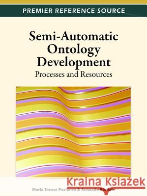 Semi-Automatic Ontology Development: Processes and Resources Pazienza, Maria Teresa 9781466601888 Information Science Reference