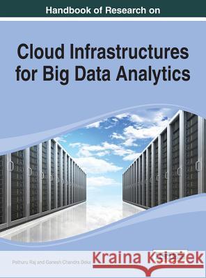 Handbook of Research on Cloud Infrastructures for Big Data Analytics Raj, Pethuru 9781466658646 Information Science Reference