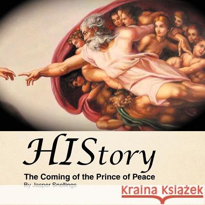 HIStory: The Coming of the Prince of Peace Snellings, Jasper 9781466902985 Trafford Publishing