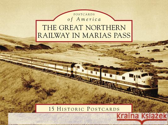 The Great Northern Railway in Marias Pass Dale W. Jones 9781467126786 Arcadia Publishing (SC)