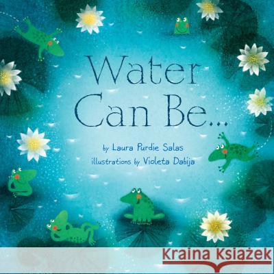 Water Can Be... Laura Purdie Salas Violeta Dabija 9781467705912 Millbrook Press
