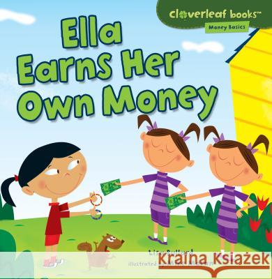 Ella Earns Her Own Money Lisa Bullard Mike Moran 9781467715119 Millbrook Press