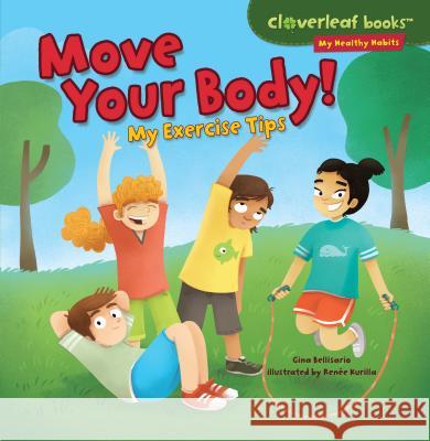 Move Your Body!: My Exercise Tips Gina Bellisario Ren'e Kurilla 9781467723954 Millbrook Press