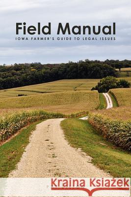 Field Manual: Iowa Farmer's Guide to Legal Issues Pat Dillon 9781467957571 Createspace