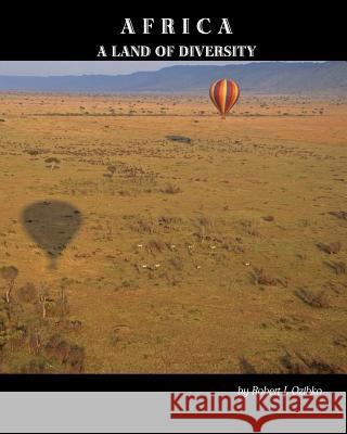 Africa: A Land of Diversity MR Robert L. Ozibko 9781467964029 Createspace