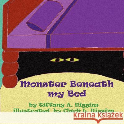 Monster Beneath my Bed Higgins, Clark L. 9781468085488 Createspace Independent Publishing Platform