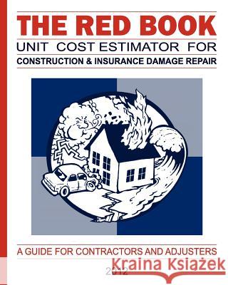 The Red Book Unit Cost Estimator For Construction & Insurance Damage Repair Bergeron, Eugene C. 9781468132014 Createspace