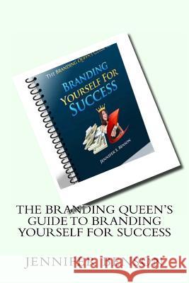 The Branding Queen's Guide To Branding Yourself For Success: A Step By Step Guide to Branding Yourself for Success Benson, Jennifer S. 9781468163599 Createspace