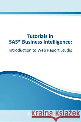 Introduction to SAS Web Report Studio: Tutorials in SAS Business Intelligence MS Renu Gehring 9781468181616 Createspace